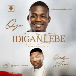 Ojo - ‘Idiganlebe’ ft Oritsefemi ( Prod. By Ekelly)